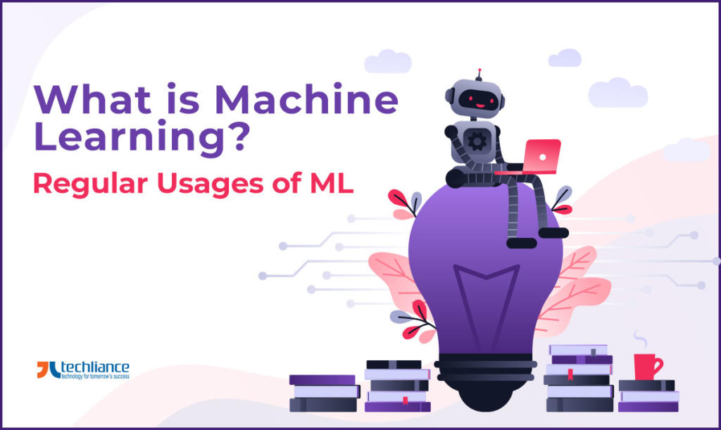 What is Machine Learning - Regular Usages of ML
