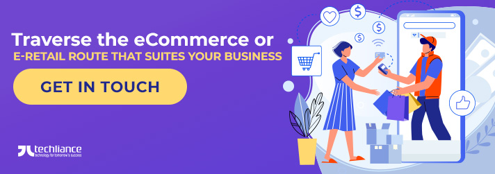 Traverse the eCommerce or e-Retail route that suites your Business